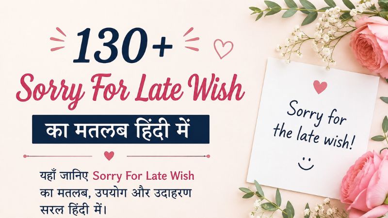 130+ Sorry For Late Wish Meaning In Hindi
