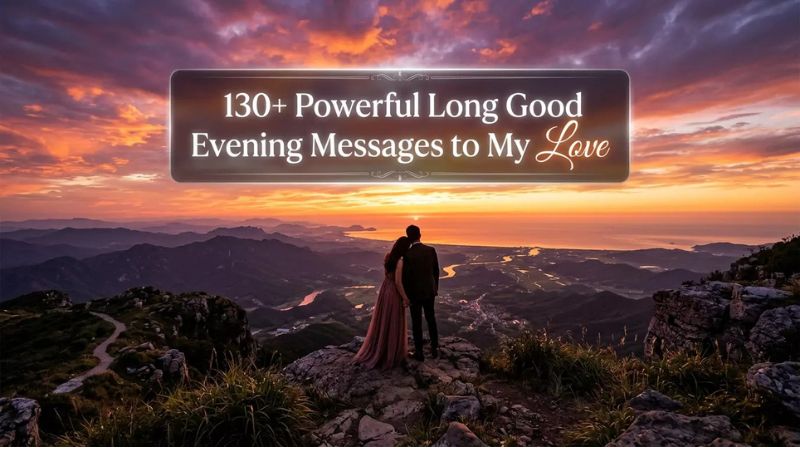 130+ Powerful Long Good Evening Messages to My Love