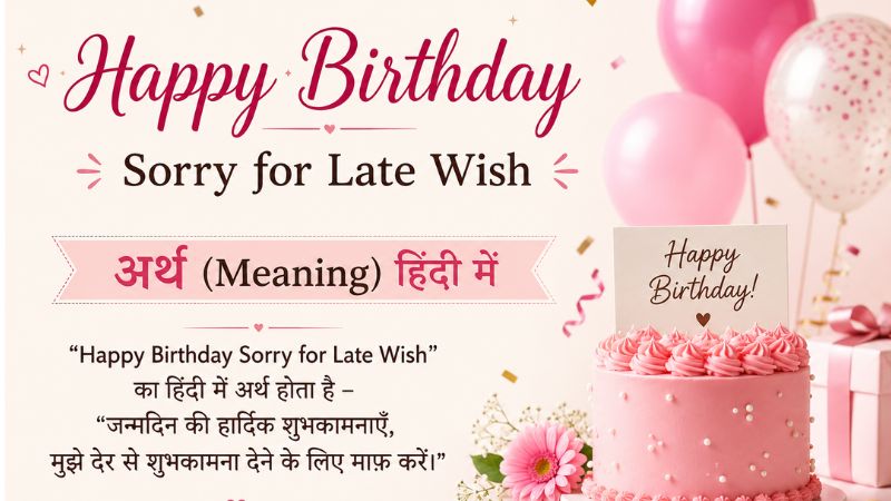 Happy Birthday Sorry for Late Wish Meaning in Hindi