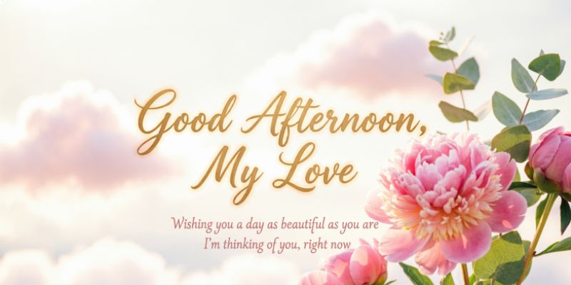 Romantic Good Afternoon Messages for Your Partner