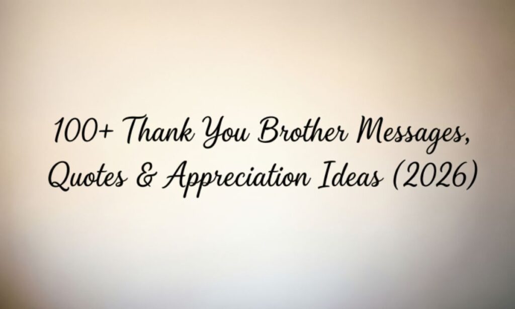 100+ Thank You Brother Messages, Quotes & Appreciation Ideas (2026)