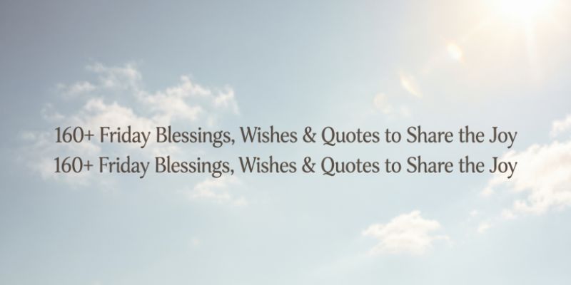 160+ Friday Blessings, Wishes & Quotes to Share the Joy