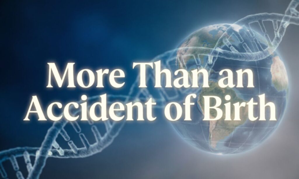 More Than an Accident of Birth